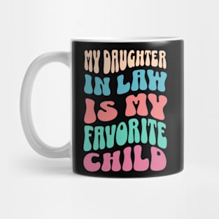 My Daughter In Law Is My Favorite Child Funny Humor Groovy Mug